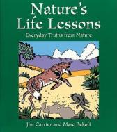 Nature's Life Lessons: Everyday Truths from Nature di Marc Bekoff edito da FULCRUM PUB