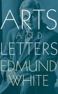 Arts and Letters di Edmund White edito da CLEIS PR