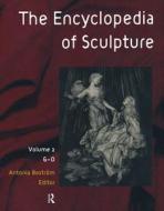 The Encyclopedia Of Sculpture di A. Bostrom edito da Taylor & Francis Inc