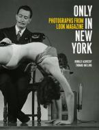 Only in New York: Photographs from Look Magazine di Donald Albrecht, Thomas Mellins edito da MONACELLI PR