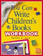 You Can Write Children's Books Workbook di Tracey E. Dils edito da Writer's Digest Books