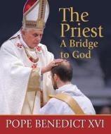The Priest, a Bridge to God: Inspiration and Encouragement for Priest and Seminarians di Pope Benedict XVI, Benedict edito da Our Sunday Visitor