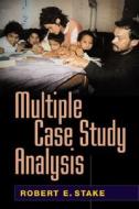 Multiple Case Study Analysis di Robert E. Stake edito da Guilford Publications