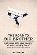 The Road to Big Big Brother: One Mana's Struggle Against the Surveillance Society di Ross Clark edito da ENCOUNTER BOOKS