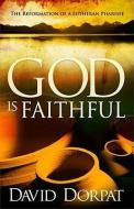 God Is Faithful: The Reformation of a Lutheran Pharisee di David Dorpat edito da CREATION HOUSE