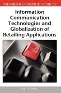 Information Communication Technologies and Globalization of Retailing Applications di Rajagopal edito da Information Science Reference