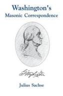 Washington's Masonic Correspondence di Julius Sachse edito da Cornerstone Book Publishers