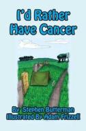 I'd Rather Have Cancer di Stephen Butterman edito da Bellissima Publishing LLC