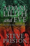 Adam, Lilith And Eve di Steve Preston edito da America Star Books