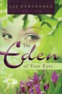 The Eden Of Your Eyes di Jay Fernandez edito da Tate Publishing & Enterprises