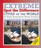 Cities of the World: Extreme Spot the Difference di Richard W. Galland edito da Thunder Bay Press