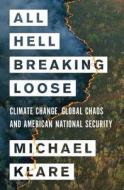 All Hell Breaking Loose: The Pentagon's Perspective on Climate Change di Michael T. Klare edito da METROPOLITAN BOOKS