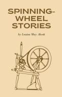 Spinning-Wheel Stories di Louisa May Alcott edito da Word Well Books