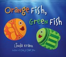 Orange Fish, Green Fish di Linda Kranz edito da TAYLOR PUB