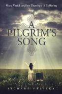 A Pilgrim\'s Song: Mary Varick and Her Theology of Suffering di Richard Fritzky edito da Tate Publishing & Enterprises