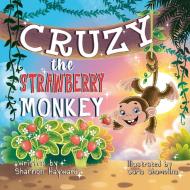 Cruzy The Strawberry Monkey di Shannon Hayward edito da Christian Faith Publishing, Inc