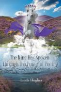 The King Has Spoken Through the Power of Poetry di Linda Hughes edito da Christian Faith Publishing, Inc