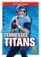 The Story of the Tennessee Titans di Jim Whiting edito da BIGFOOT BOOKS
