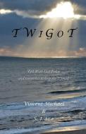 T W I G O T di Michael Vincent Michael edito da Xulon Press