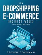 How Dropshipping E-commerce Business Works di Steven Goodman edito da Steven Goodman