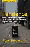 Pandemia: How Coronavirus Hysteria Took Over Our Government, Rights, and Lives di Alex Berenson edito da REGNERY PUB INC