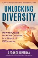Unlocking Diversity: How to Create Inclusive Cultures in a World of Differences di Seconde Nimenya edito da PC MEDIA