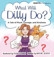 What Will Dilly Do?: A Tale Of Pluck, Co di MAGGIE JESSOP edito da Lightning Source Uk Ltd