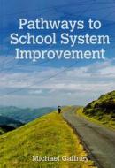 Pathways to School System Improvement di Michael Gaffney edito da ACER Press