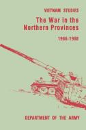 The War in the Northern Provinces 1966-1968 di Willard Pearson, United States Department Of The Army edito da MilitaryBookshop.co.uk