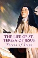 The Life of St. Teresa of Jesus: Autobiography di Teresa of Jesus edito da Limovia.Net
