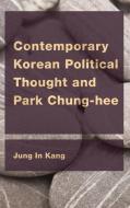 Contemporary Korean Political Thought and Park Chung-Hee di Jung In Kang edito da Rowman & Littlefield