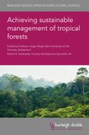 Achieving Sustainable Management of Tropical Forests di Jürgen Blaser edito da BURLEIGH DODDS SCIENCE PUB LTD