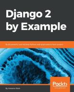 Django 2 by Example di Antonio Melé edito da Packt Publishing