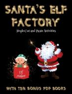Simple Cut and Paste Activities (Santa's Elf Factory) di James Manning edito da Craft Projects for Kids