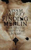 Finding Merlin di Adam Ardrey edito da Mainstream Publishing