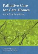 Palliative Care For Care Homes di Christine Reddall edito da Taylor & Francis Ltd