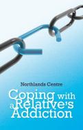 Coping with a Relative's Addiction: Advice for Handling Addictive Behaviours in Family Situations di Northlands Centre edito da VERITAS