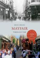 Mayfair Through Time di Brian Girling edito da Amberley Publishing