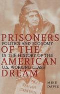 Prisoners of the American Dream: Politics & Economy in the History of the U. S. Working Class di Mike Davis edito da VERSO