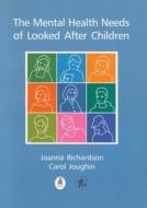 The Mental Health Needs of Looked After Children di Joanna Richardson, Carol Joughin edito da The Royal College of Psychiatrists