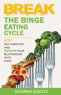Break The Binge Eating Cycle di Silvana Siskov edito da Silvana Siskov