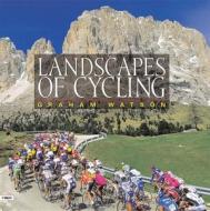 Landscapes Of Cycling di Graham Watson edito da Velopress