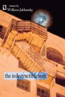 The Indestructible Man di William Jablonsky edito da Livingston Press (AL)
