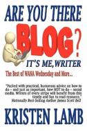 Are You There Blog? It's Me, Writer? di Kristen Lamb edito da Who Dares Wins Publishing