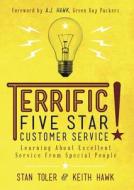 Terrific Five Star Customer Service: Learning about Excellent Service from Special People di Dan Casey, Stan Toler, Keith Hawk edito da Dust Jacket Press