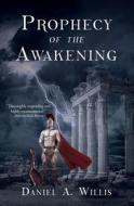 Prophecy Of The Awakening di DANIEL A. WILLIS edito da Lightning Source Uk Ltd