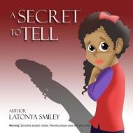 A Secret to Tell di Latonya Smiley edito da LIGHTNING SOURCE INC
