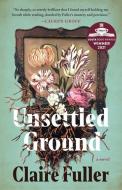 Unsettled Ground di Claire Fuller edito da TIN HOUSE BOOKS