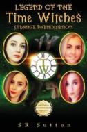 Legend of the Time Witches: Strange Phenomenon di Stephen Sutton edito da WORKBOOK PR