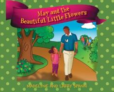 May and the Beautiful Little Flowers di Madelyne Spann, Larry Spann edito da OUTSKIRTS PR